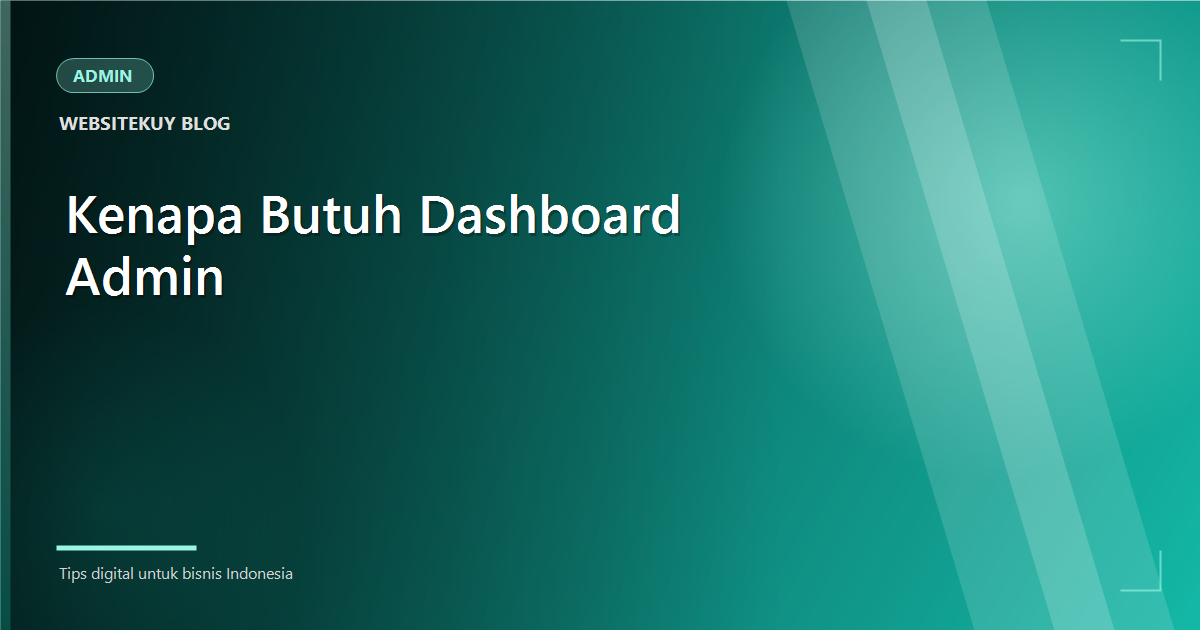 Article cover Kenapa Website Bisnis Butuh Dashboard Admin